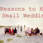 Ten Reasons to Have a Small Wedding