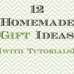 12 Homemade Gift Ideas (with Tutorials!)