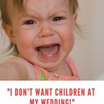 “I Don’t Want Children at My Wedding!” How to Handle the Backlash