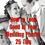 25 Tips on How to look Fabulous in Your Wedding Photos
