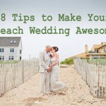 Eight Tips to Make Your Beach Wedding Awesome