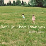 Pinspiration Sunday: Don’t Let Them Tame You