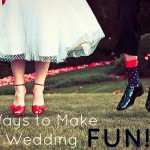 10 Ways to Make Your Wedding Fun!