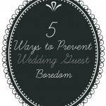 5 Ways to Prevent Wedding Guest Boredom