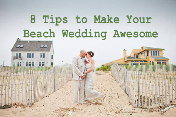 Eight Tips To Make Your Beach Wedding Awesome